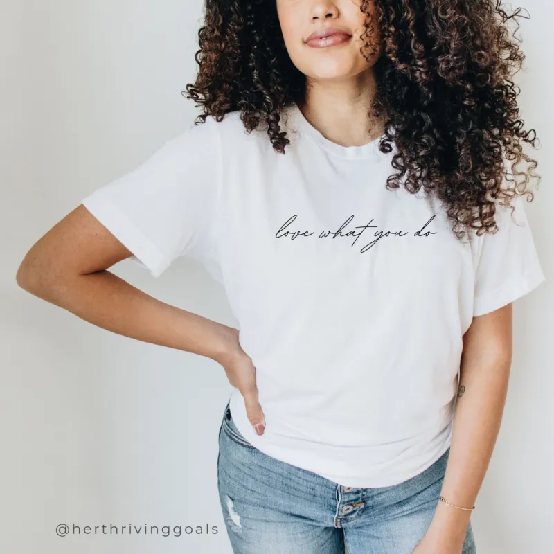 LOVE WHAT YOU DO TEE sold by Her Thriving Goals