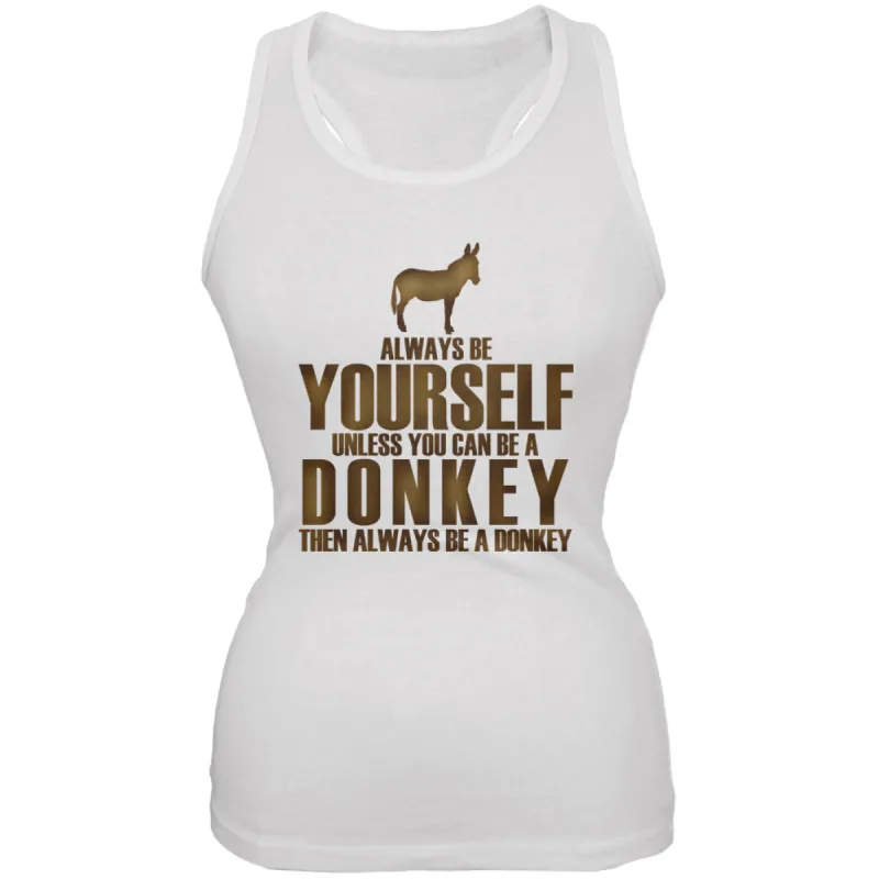 Always Be Yourself Donkey White Juniors Soft Tank Top sold by Old Glory