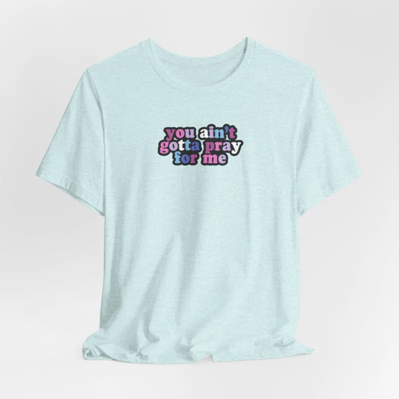 You Ain't Gotta Pray For Me (bi-gender flag on back) Tshirt sold by Rose Blush Studio