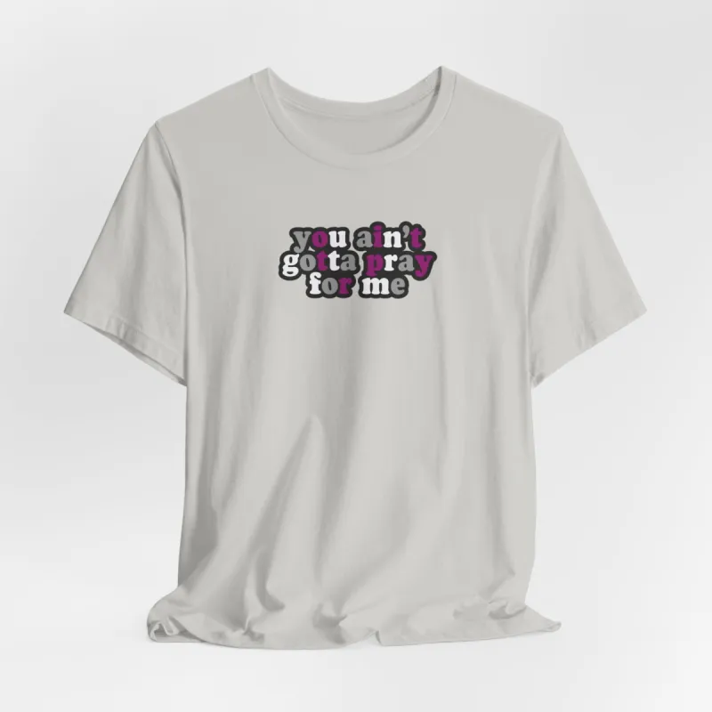 You Ain't Gotta Pray For Me (asexual flag on back) Tshirt sold by Rose Blush Studio