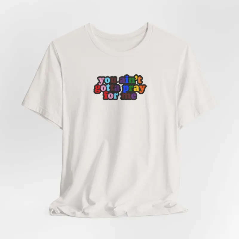 You Ain't Gotta Pray For Me (Rainbow Flag Back) Tshirt sold by Rose Blush Studio