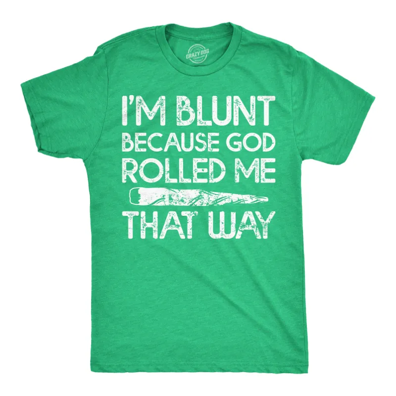 Im Blunt Because God Rolled Me That Way Men's T Shirt sold by Crazy Dog T-Shirts