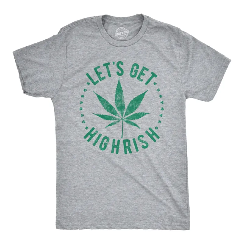 Let's Get Highrish Men's T Shirt sold by Crazy Dog T-Shirts