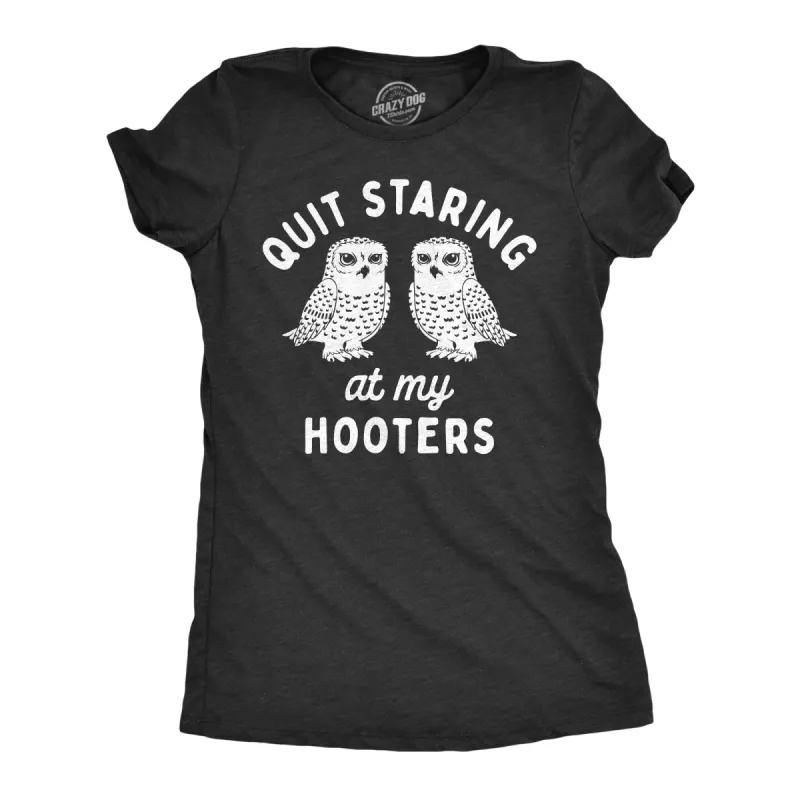 Quit Staring At My Hooters Women's T Shirt sold by Crazy Dog T-Shirts