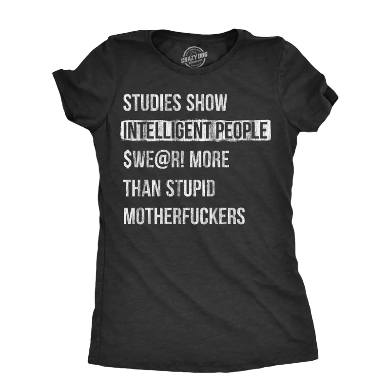 Studies Show That Intelligent People Swear More Than Stupid Mother Fuckers Women's T Shirt sold by Crazy Dog T-Shirts