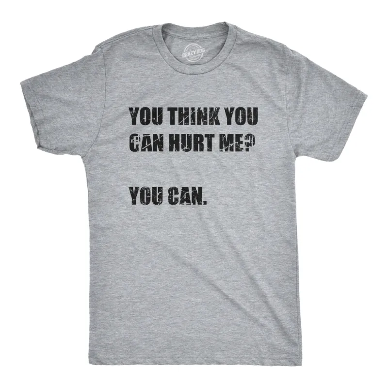 You Think You Can Hurt Me You Can Men's T Shirt sold by Crazy Dog T-Shirts
