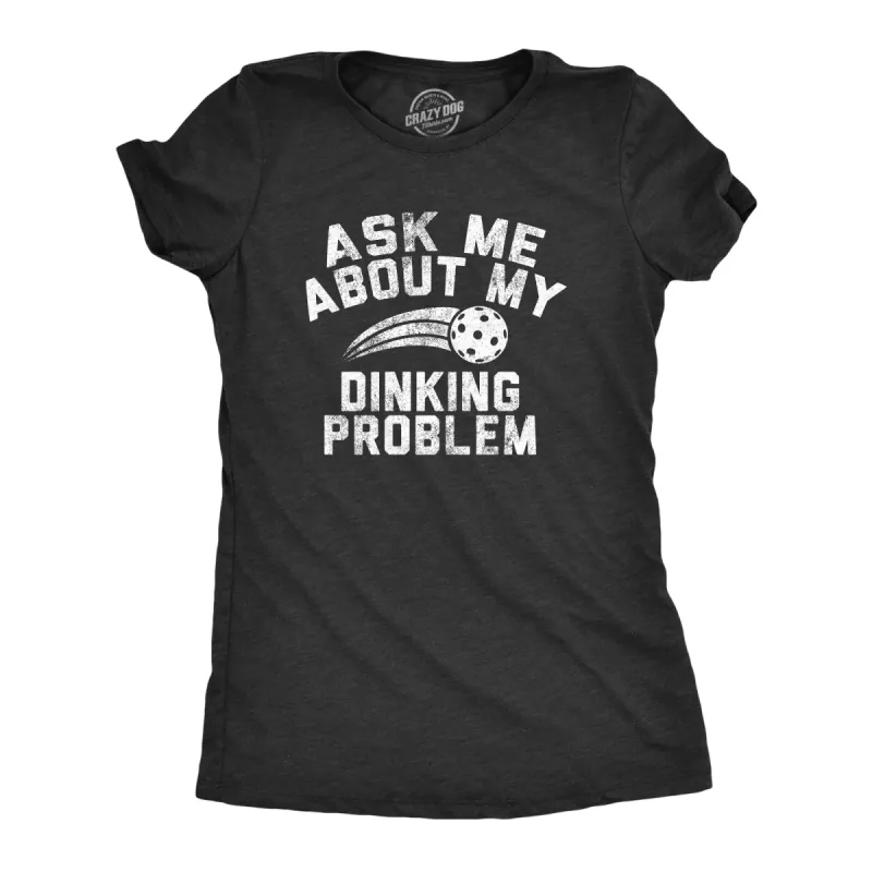 Ask Me About My Dinking Problem Women's T Shirt sold by Crazy Dog T-Shirts