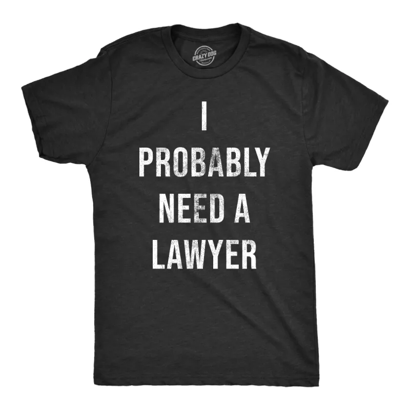 I Probably Need A Lawyer Men's T Shirt sold by Crazy Dog T-Shirts
