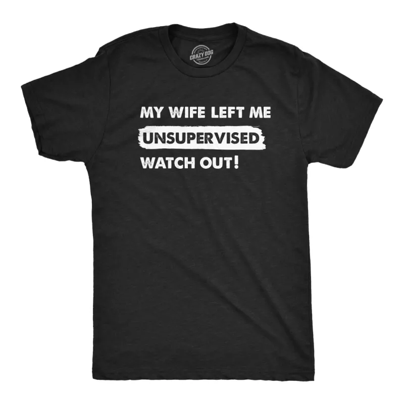 My Wife Left Me Unsupervised Watch Out Men's T Shirt sold by Crazy Dog T-Shirts