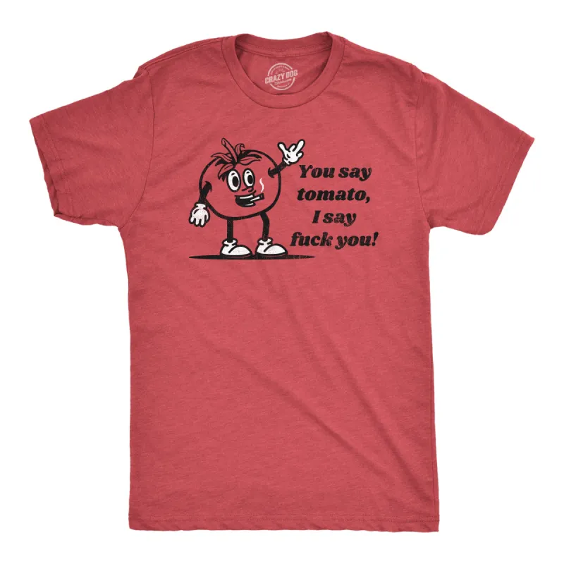 You Say Tomato I Say Fuck You Men's T Shirt sold by Crazy Dog T-Shirts