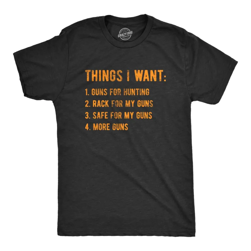 Things I Want Guns Men's T Shirt sold by Crazy Dog T-Shirts