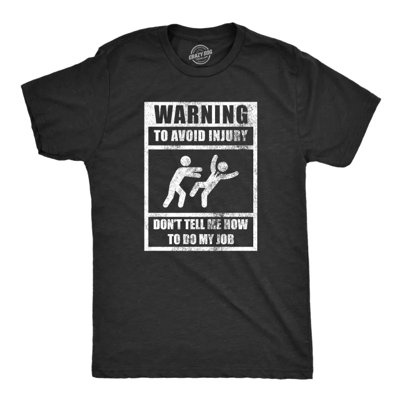 Warning To Avoid Injury Don’t Tell Me How To Do My Job Men's T Shirt sold by Crazy Dog T-Shirts