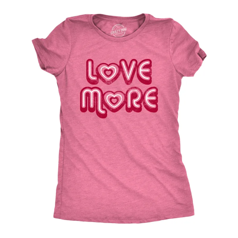 Love More Women's T Shirt sold by Crazy Dog T-Shirts