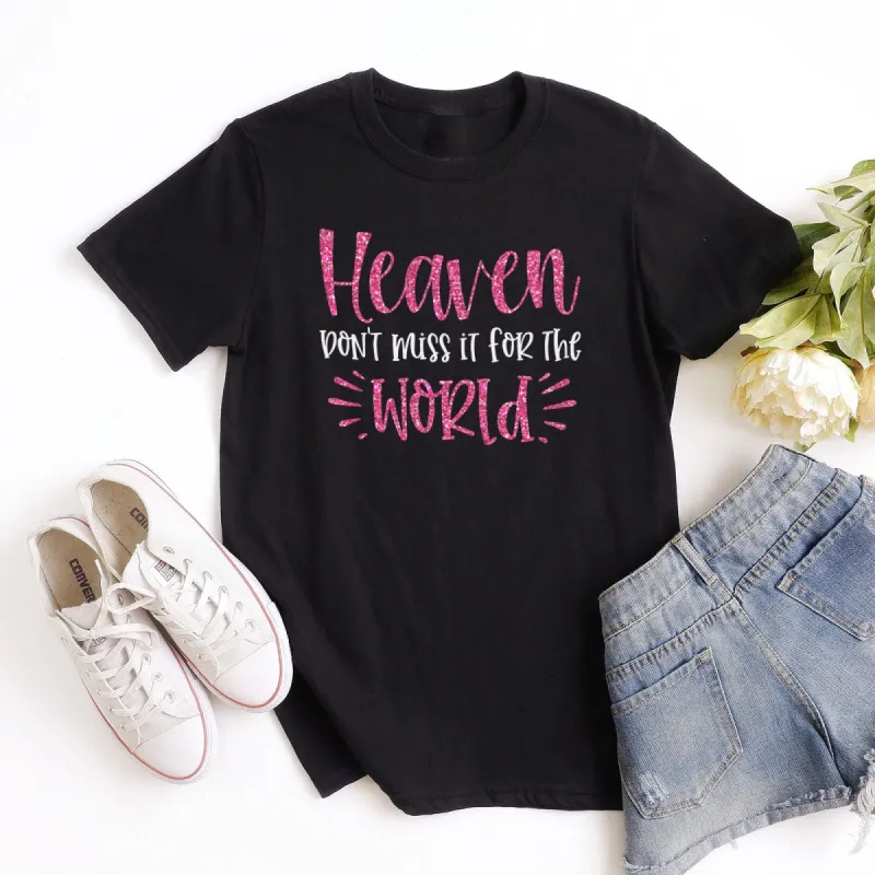 Heaven Don't Miss it For The World Sparkle Tee sold by Faithful and Co.