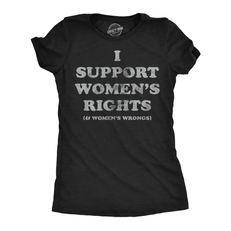 I Support Womens Rights and Womens Wrongs Women's T Shirt sold by Crazy Dog T-Shirts