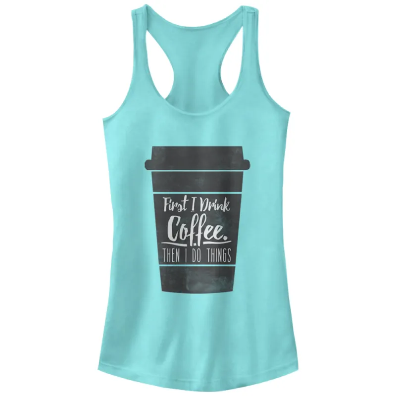 Junior's CHIN UP First I Drink Coffee Then I Do Things Racerback Tank Top sold by Chin Up Apparel