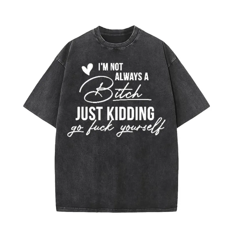 I'm Not Always A Bitch Vintage Washed T-shirt sold by GTHIC