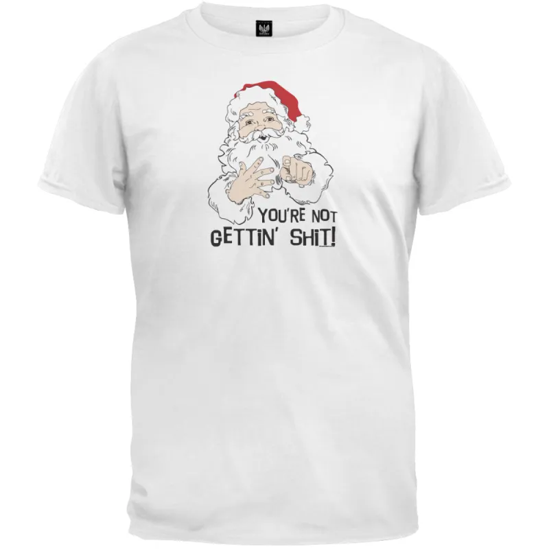 You're Not Getting Shit - Holiday T-Shirt sold by Old Glory