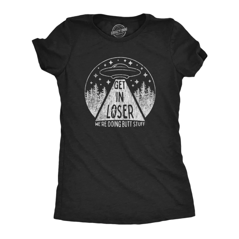 Get In Loser We're Doing Butt Stuff Women's T Shirt sold by Crazy Dog T-Shirts