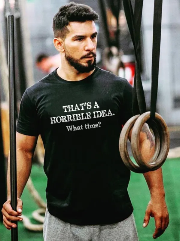 That's A Horrible Idea. What Time? Printed T-shirt sold by Polyalien