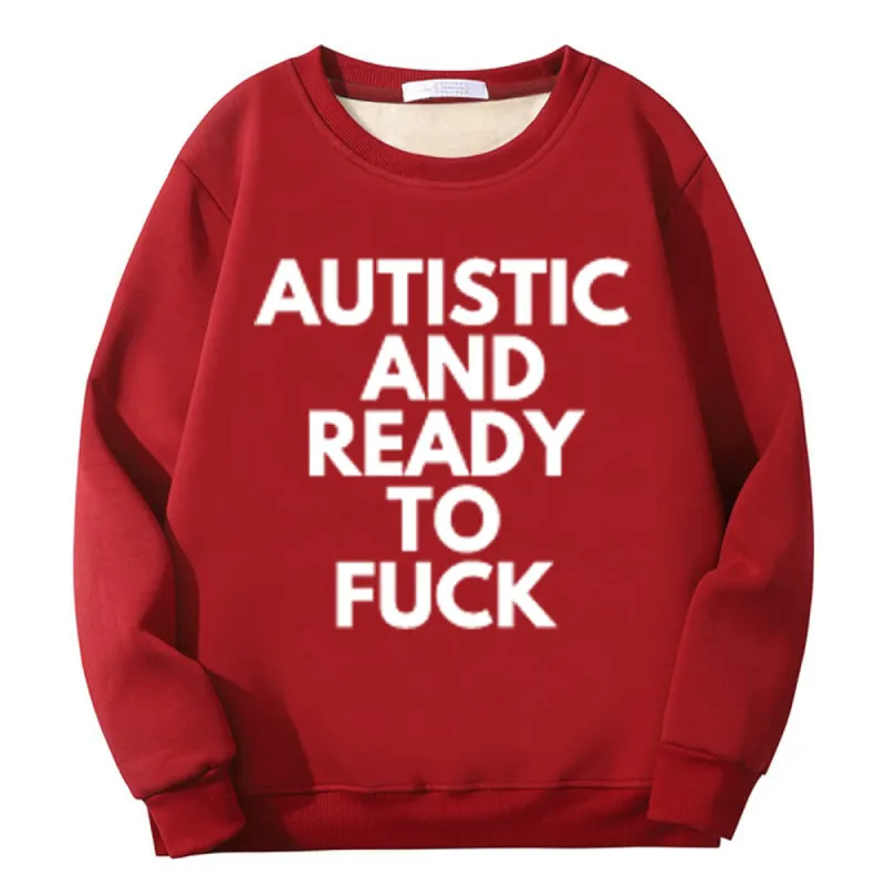 Autistic And Ready To Fuck Fleece Crew Collar Sweatshirt sold by GTHIC