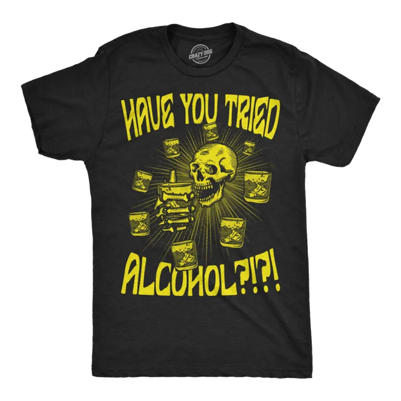 Have You Tried Alcohol Men's T Shirt sold by Crazy Dog T-Shirts