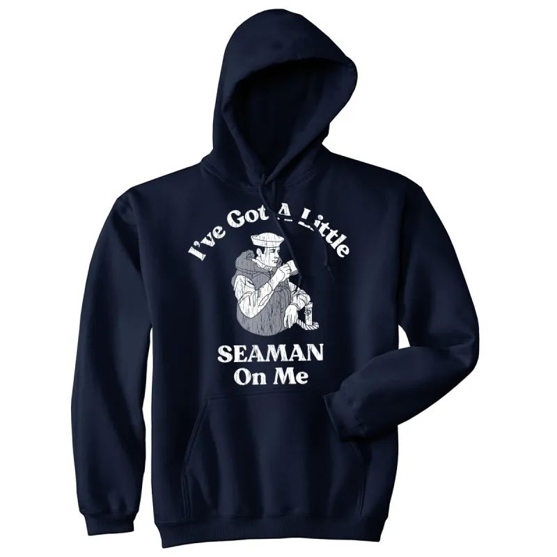 Ive Got A Little Seaman On Me Hoodie sold by Crazy Dog T-Shirts