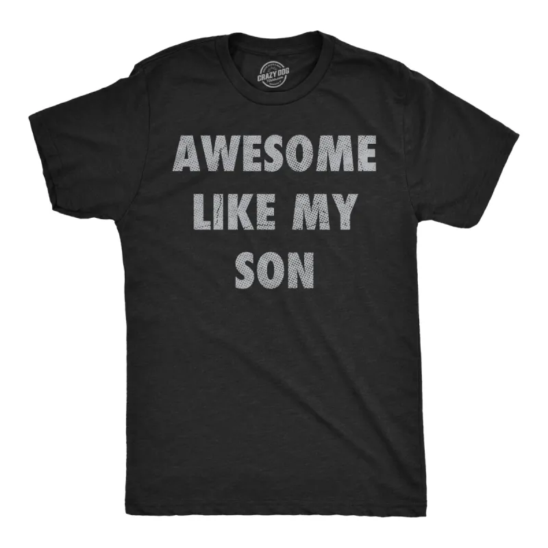 Awesome Like My Son Men's T Shirt sold by Crazy Dog T-Shirts