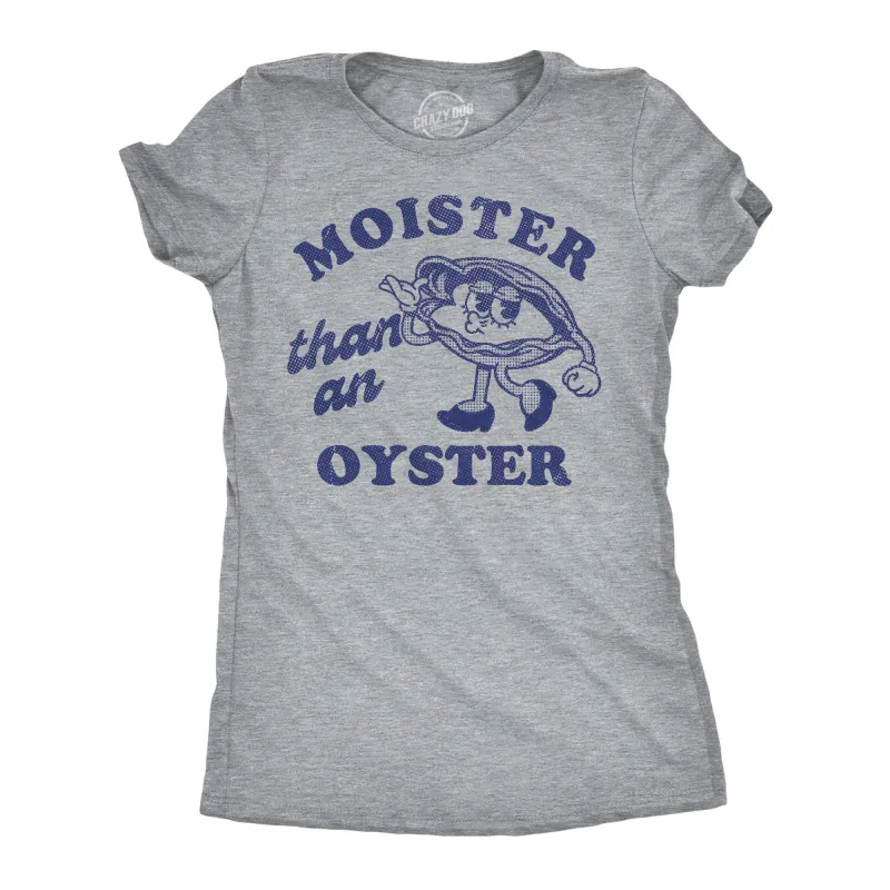 Moister Than An Oyster Women's T Shirt sold by Crazy Dog T-Shirts