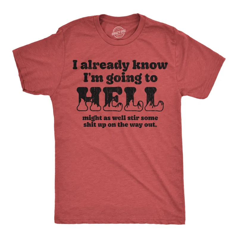 I Already Know Im Going To Hell Might As Well Stir Some Shit Up On The Way Out Men's T Shirt sold by Crazy Dog T-Shirts